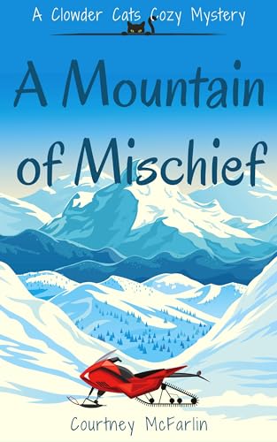 A Mountain of Mischief: A Clowder Cats Cozy Mystery Book 3