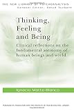Thinking, Feeling, and Being: Clinical Reflections on the Fundamental Antinomy of Human Beings and World (The New Library of Psychoanalysis, Vol. 5)