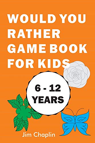 Would You Rather Game Book For Kids (6 - 12 Years): Funny Book Of Silly Question Challenge With Over