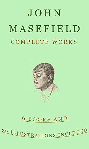 John Masefield: Complete Works (illustrated): (Six Books An Illustrations Included)
