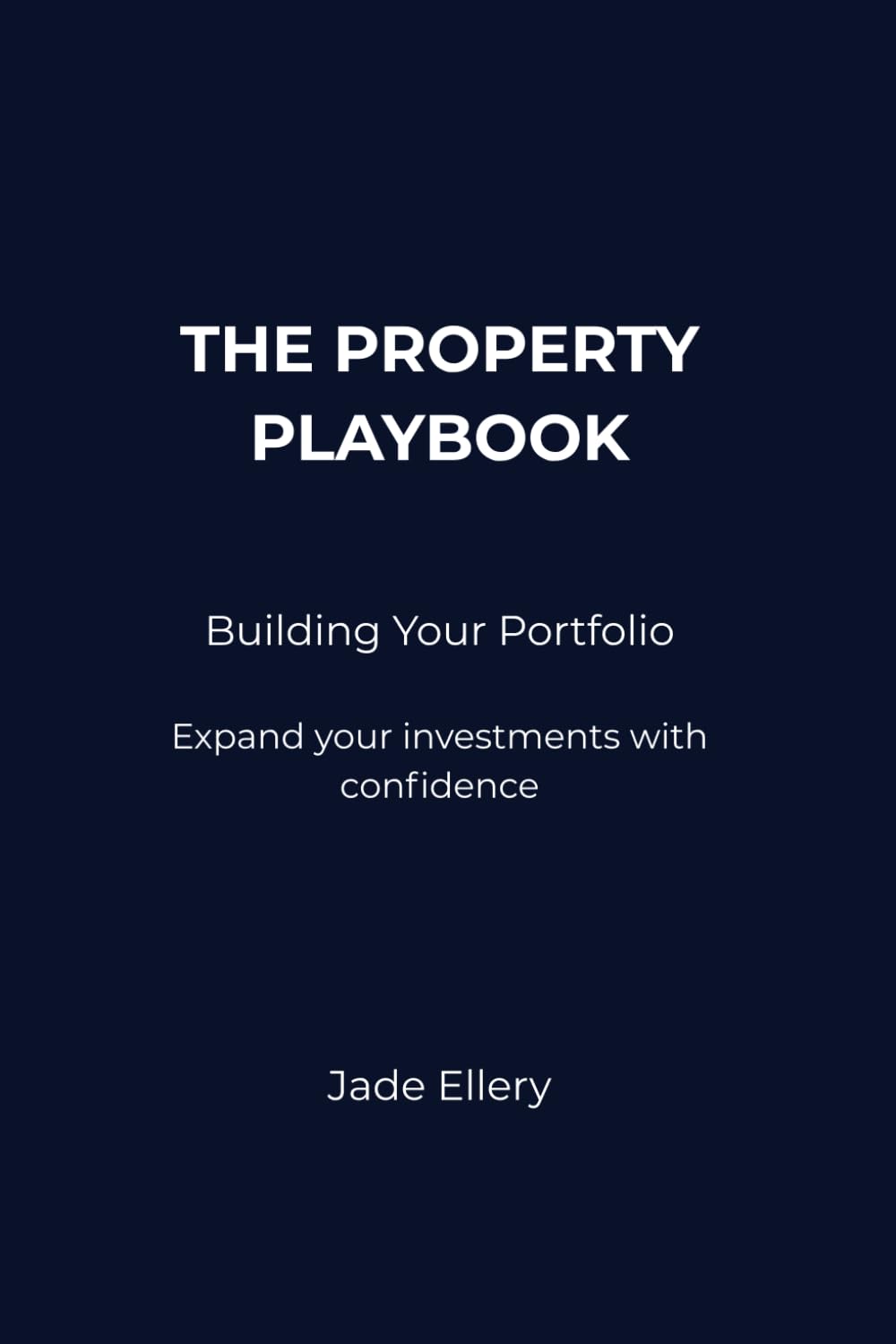 The Property Playbook: Building Your Portfolio: Expand your property investments with clarity, structure, and long-term confidence