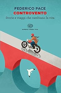 Controvento. Storie e viaggi che cambiano la vita