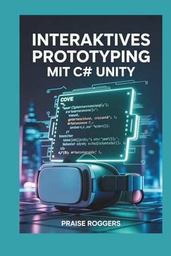 Interaktives Prototyping mit C# Unity: 45 Labs für VR-Spielmechaniken und Multiplayer-Funktionen