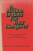 A Million Dollars for Your Hangover (The Illustrated Guide for the New Self-Help Alcoholic Treatment Method) B000OS08UU Book Cover