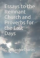 Essays to the Remnant Church and Proverbs for the Last Days 1730894941 Book Cover