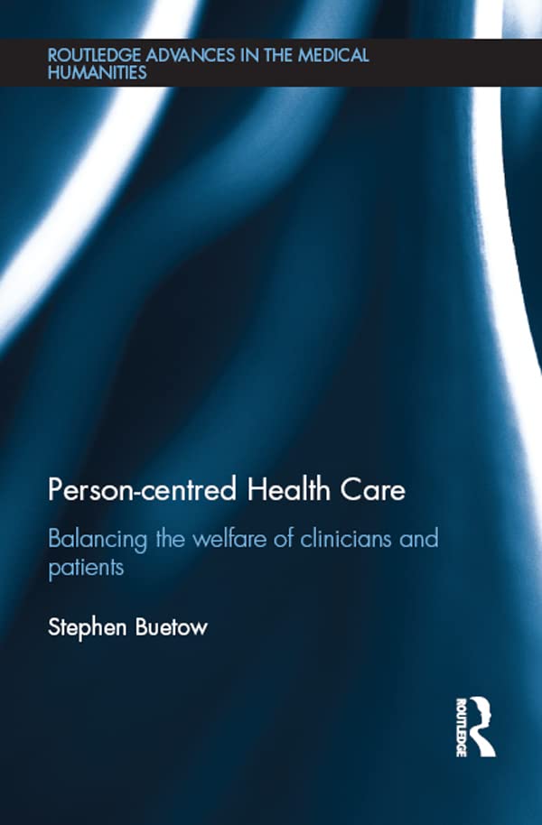 Person-centred Health Care: Balancing the Welfare of Clinicians and Patients (Routledge Advances in the Medical Humanities)