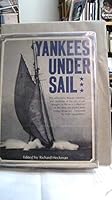 Yankees Under Sail; a Collection of the Best Sea Stories From Yankee Magazine, With Rare Photographs Taken During the Age of Sail 0911658580 Book Cover