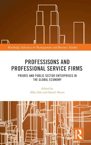 Professions and Professional Service Firms: Private and Public Sector Enterprises in the Global Economy (Routledge Advances in Management and Business Studies)