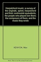 Harpsichord music: a survey of the virginals, spinet, harpsichord and their continental equivalents; the people who played oon them; the composers of them; and the music they wrote B002K6MCCG Book Cover