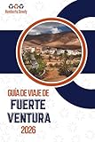 GUÍA DE VIAJE DE FUERTEVENTURA 2026: Donde el viento, el silencio y las carreteras abiertas dan forma a la experiencia