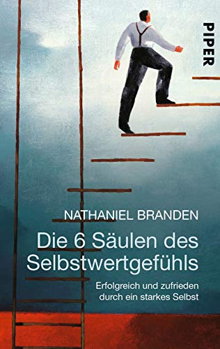 Die 6 Säulen des Selbstwertgefühls: Erfolgreich und zufrieden durch ein starkes Selbst Die 6 Säulen des Selbstwertgefühls: Erfolgreich und zufrieden durch ein starkes Selbst