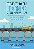 Project-Based Learning Across the Disciplines: Plan, Manage, and Assess Through +1 Pedagogy 1506333796 Book Cover
