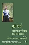 Get Real: Documentary Theatre Past and Present (Performance Interventions)
