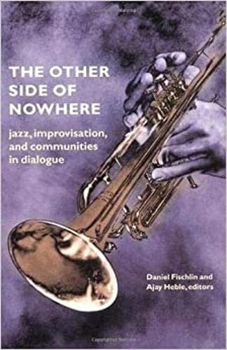 The Other Side of Nowhere: Jazz, Improvisation, and