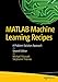 MATLAB Machine Learning Recipes: A Problem-Solution Approach