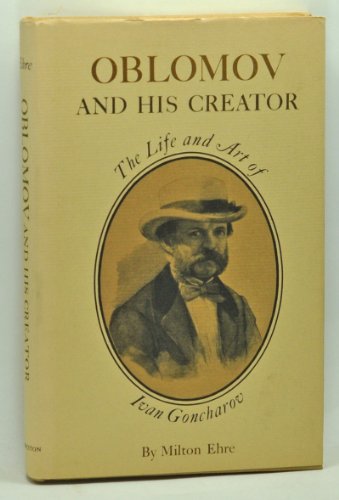 Oblomov and his Creator: Life and Art of Ivan G... 0691062455 Book Cover