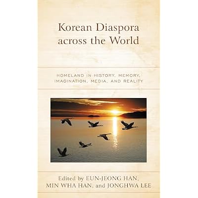 Korean Diaspora across the World: Homeland in History, Memory, Imagination, Media, and Reality