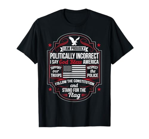 Politically Incorrect God Bless America Conservative T-Shirt
