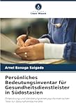 Persönliches Bedeutungsinventar für Gesundheitsdienstleister in Südostasien: Entwicklung und Validierung eines psychometrischen Tests für Gesundheitsfachkräfte