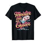 Moister than an Oyster Funny Shellfish Shuck Tee