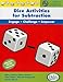 Dice Activities for Subtraction, Grades 1-3