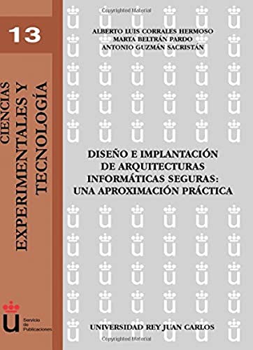 Diseño E Implantación De Arquitecturas Informáticas Seguras (Ciencias experimentales y tecnología)