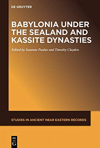 Babylonia under the Sealand and Kassite Dynasties: 24 (Studies in Ancient Near Eastern Records (SANER), 24)