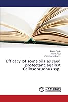Efficacy of some oils as seed protectant against Callosobruchus ssp. 3659686654 Book Cover