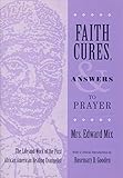Faith Cures, and Answers to Prayer: The Life and Work of the First African American Healing Evangelist (Women and Gender in Religion)