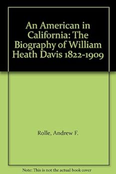 An American In California; The Biography of William Heath Davis 1822-1909