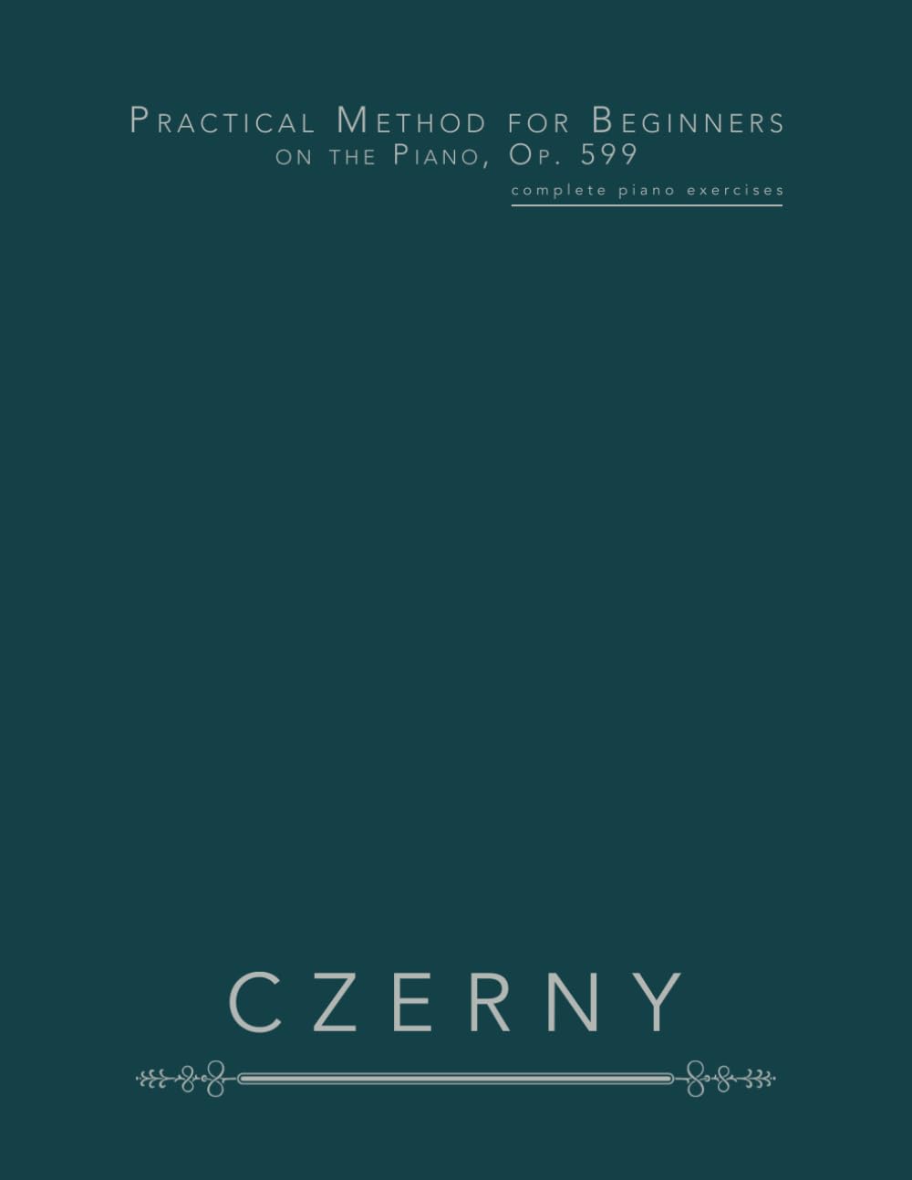 Practical Method for Beginners on the Piano, Op. 599: complete piano exercises