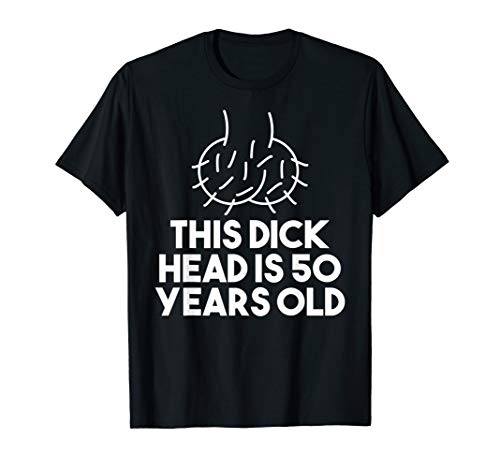 This Dickhead Is 50 Years Old | Adult Birthday Gag Gift T-Shirt
