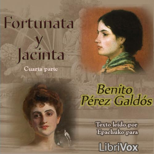 『Fortunata y Jacinta: dos historias de casadas (Cuarta Parte) by Benito P&eacute;rez Gald&oacute;s (1843 - 1920)』のカバーアート