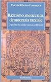 Razzismo, meticciato, democrazia razziale. Le politiche della razza in Brasile