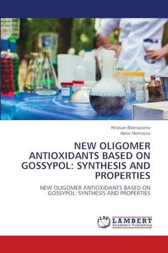 NEW OLIGOMER ANTIOXIDANTS BASED ON GOSSYPOL: SYNTHESIS AND PROPERTIES: NEW OLIGOMER ANTIOXIDANTS BASED ON GOSSYPOL: SYNTHESIS AND PROPERTIES