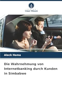 Die Wahrnehmung von Internetbanking durch Kunden in Simbabwe (German Edition)
