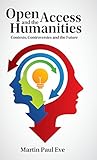 Open Access and the Humanities: Contexts, Controversies and the Future