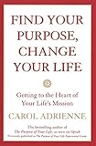 Find Your Purpose, Change Your Life: Getting to the Heart of Your Life's Mission