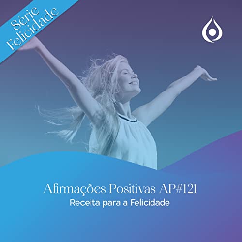 Afirmações Positivas Receita para a Felicidade Podcast Por capa