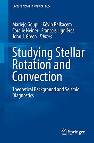 Studying Stellar Rotation and Convection: Theoretical Background and Seismic Diagnostics (Lecture Notes in Physics, 865)