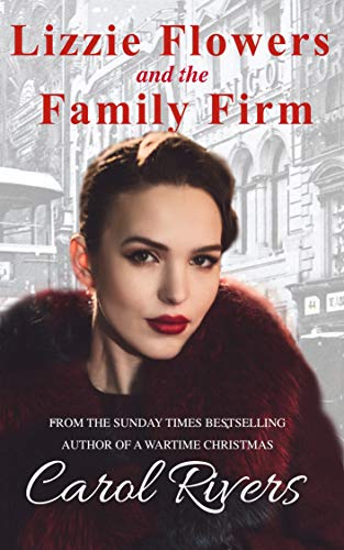 Lizzie Flowers and the Family Firm: a must read, second chance romantic family saga about love and betrayal in London's East End