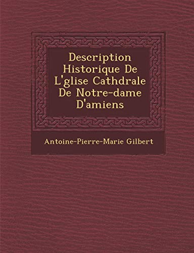 Description Historique de L' Glise Cath Drale de Notre-Dame D'Amiens (French Edition)