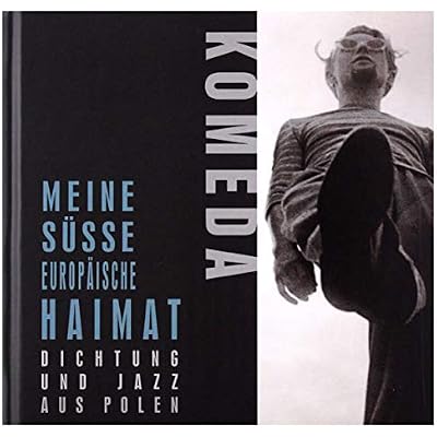 Meine s&uuml;sse Europ&auml;ische Heimat: Dichtung und jazz aus Polen