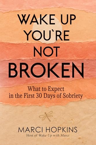 Wake Up You're Not Broken: What to Expect in the First 30 Days of Sobriety