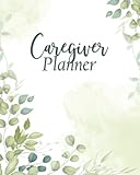 Caregiver Planner: Caregiver Daily Journal / Daily Care Record Book Designed to Provide Continuity of Care Among Family Caregivers and Home Healthcare Professionals / Leaves Cover Design