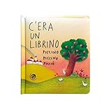 C'era un librino piccino piccino picciò. Ediz. a colori