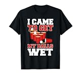 I Came to Get My Balls Wet Beer Pong Champion Drinking Funny T-Shirt