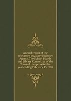 Annual report of the selectmen treasurer Highway Agents, The School Boards and Library Committee of the Town of Hampton for the year ending February 15 1905 5519327610 Book Cover