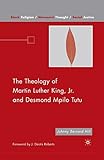 The Theology of Martin Luther King, Jr. and Desmond Mpilo Tutu (Black Religion/Womanist Thought/Social Justice)
