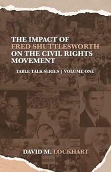 The Impact of Fred Shuttlesworth on the Civil Rights Movement : Table Talk Series: Volume 1